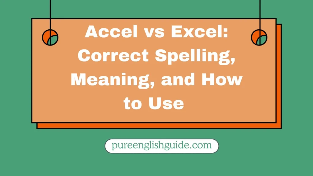 Accel vs Excel: Correct Spelling, Meaning, and How to Use 