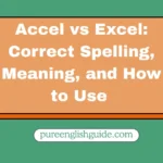 Accel vs Excel: Correct Spelling, Meaning, and How to Use 
