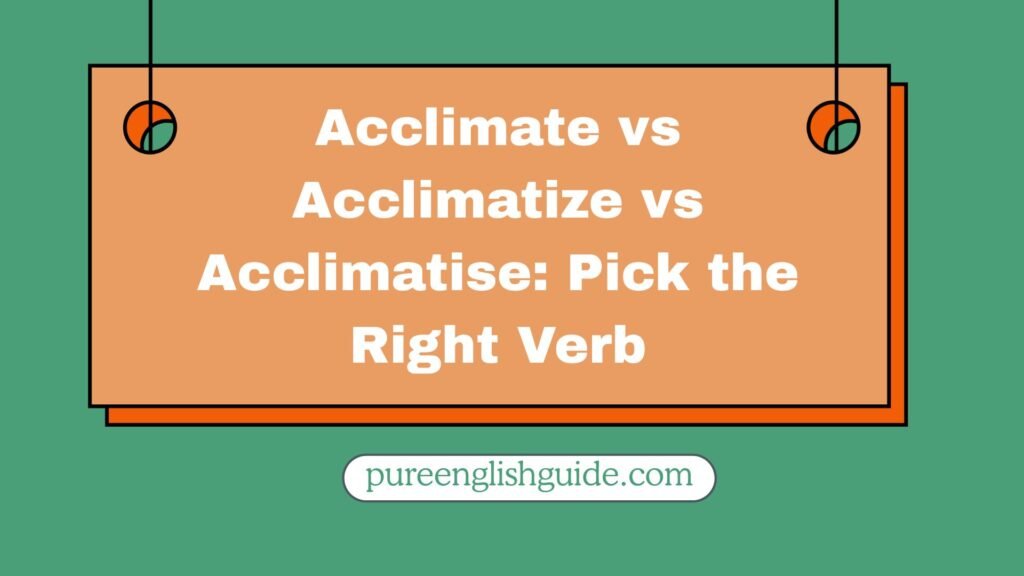 acclimate-vs-acclimatize-vs-acclimatise