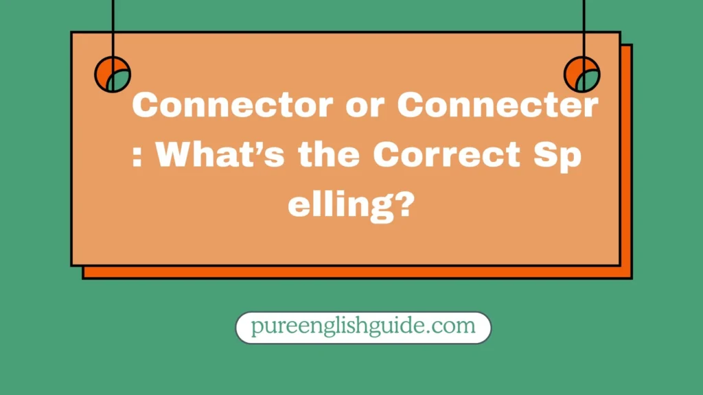 Connector or Connecter