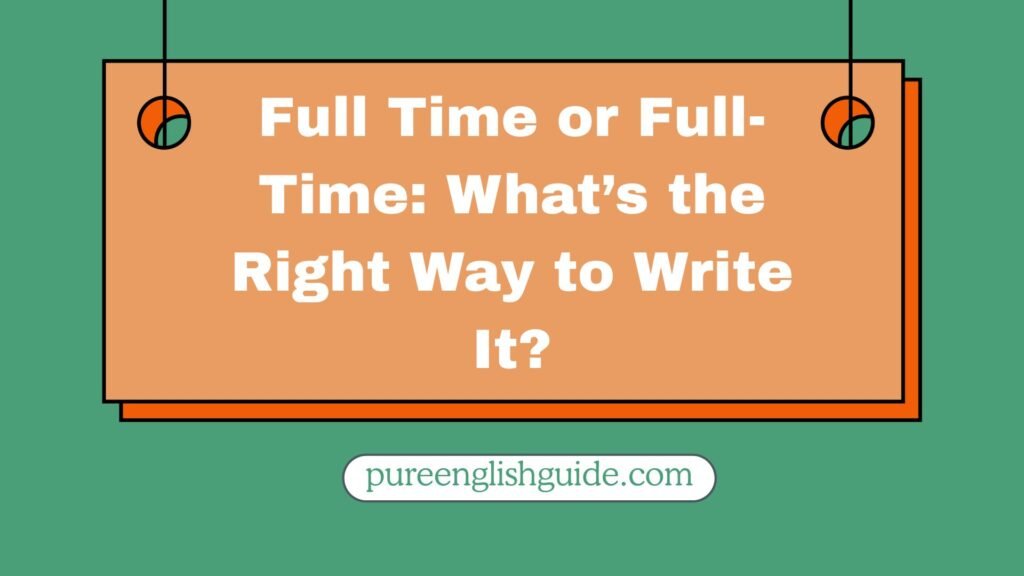 Full Time or Full-Time