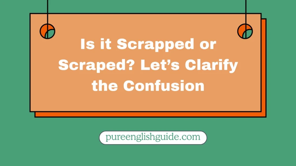 Is it Scrapped or Scraped