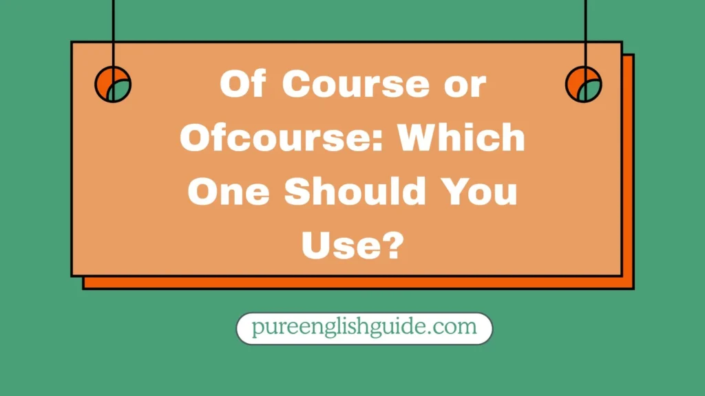 Of Course or Ofcourse: Which One Should You Use?