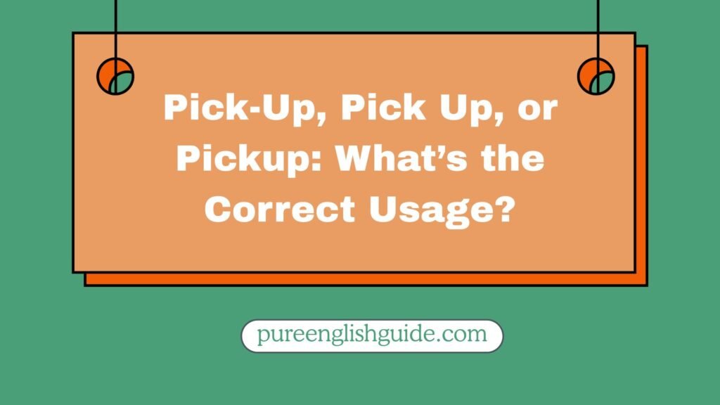 Pick-Up, Pick Up, or Pickup