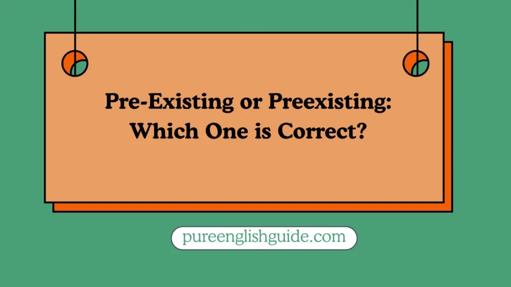 Pre-Existing or Preexisting