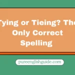 Tying or Tieing? The Only Correct Spelling