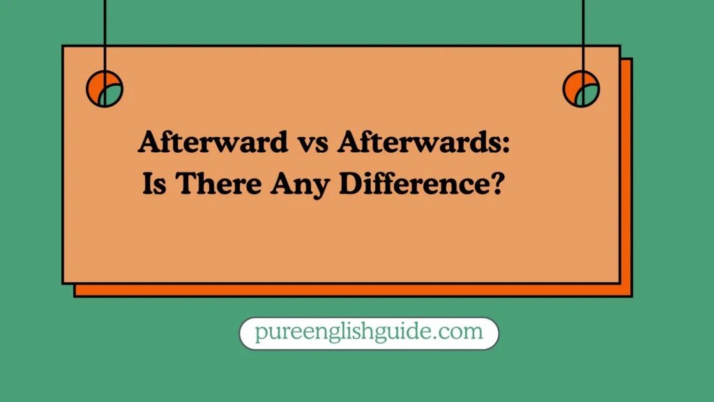 Afterward vs Afterwards