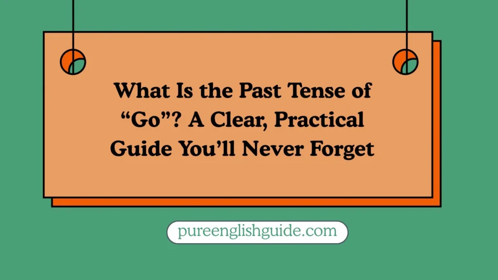 What Is the Past Tense of “Go