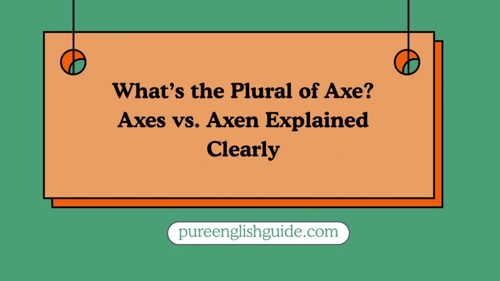 What’s the Plural of Axe? Axes vs. Axen Explained Clearly