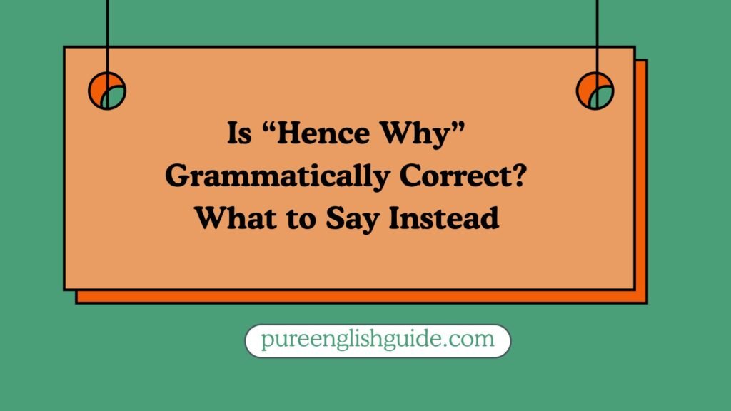 Is “Hence Why” Grammatically Correct? What to Say Instead