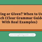 Giving or Given? When to Use Each (Clear Grammar Guide With Real Examples)