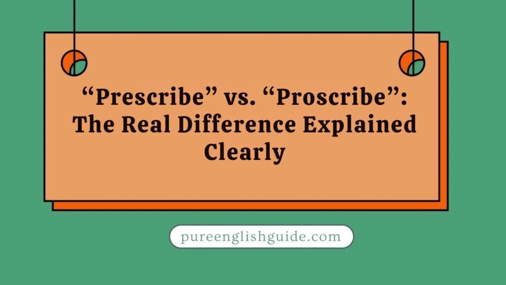 “Prescribe” vs. “Proscribe”