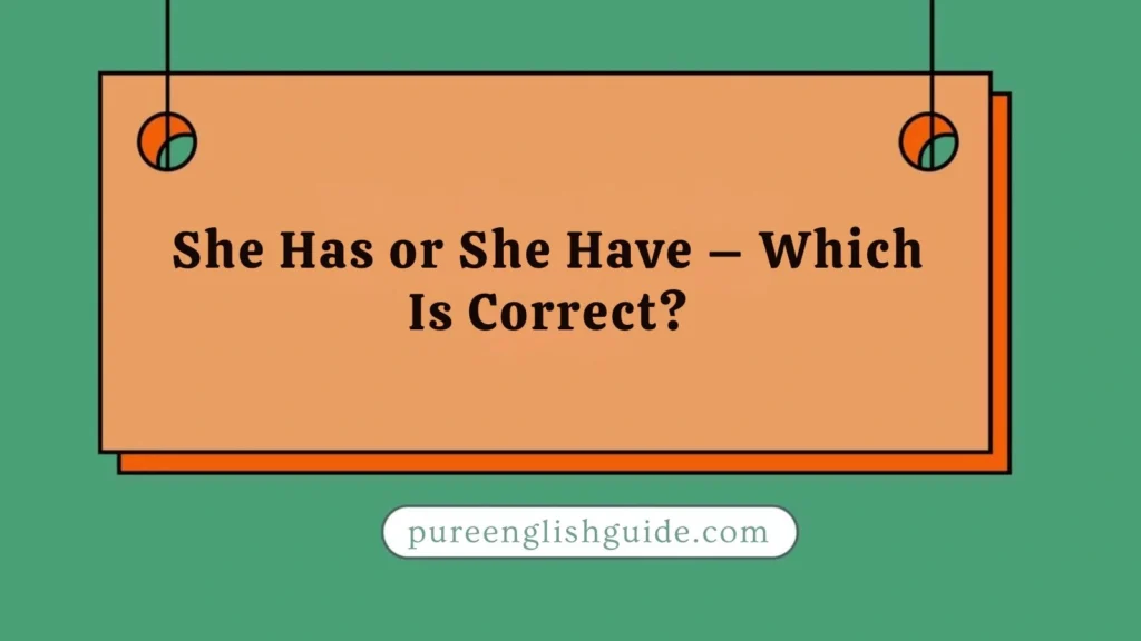 She Has or She Have – Which Is Correct?