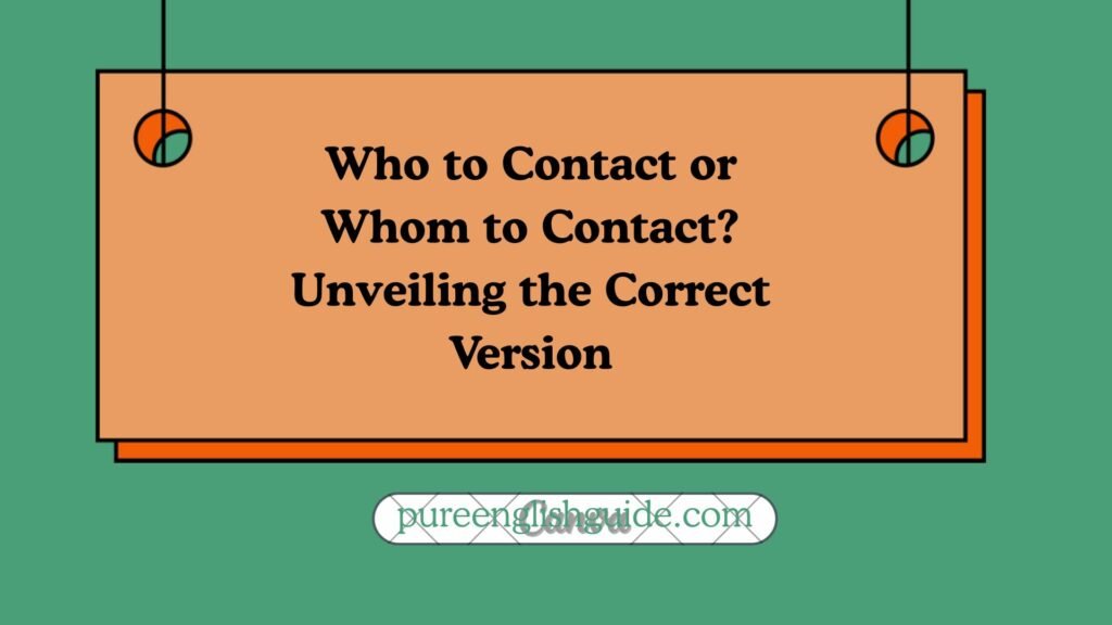 Who to Contact or Whom to Contact? Unveiling the Correct Version