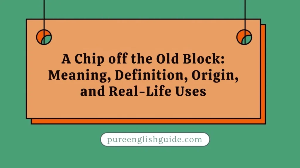 A Chip off the Old Block