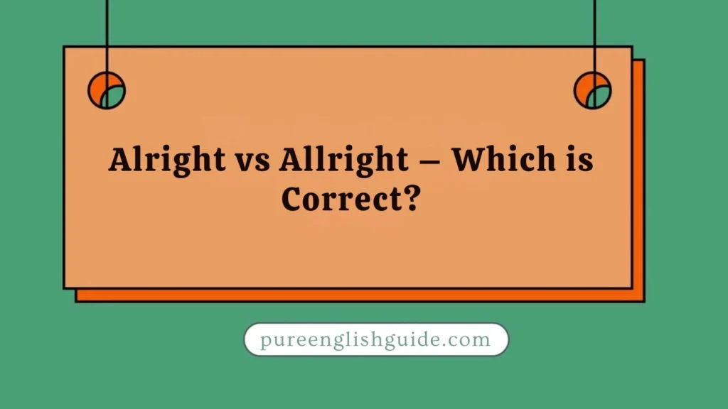 Alright vs Allright – Which is Correct?