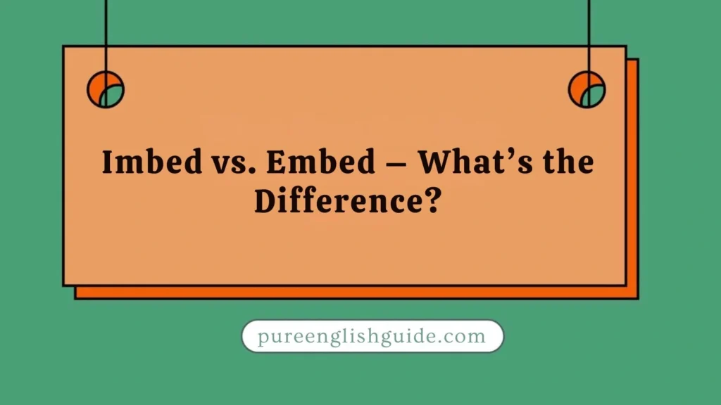 Imbed vs. Embed – What’s the Difference?
