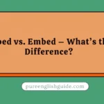 Imbed vs. Embed – What’s the Difference?