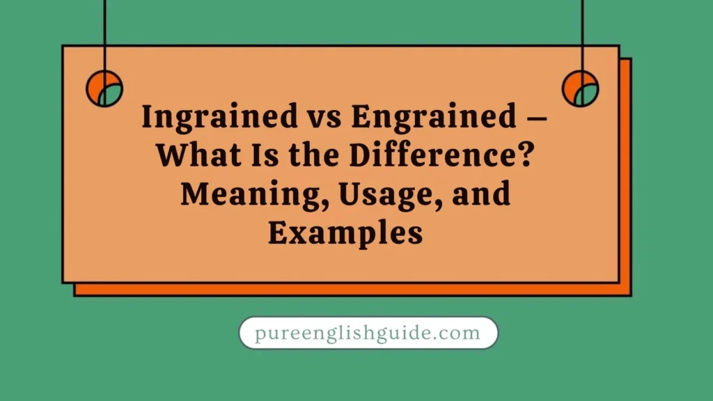 Ingrained vs Engrained