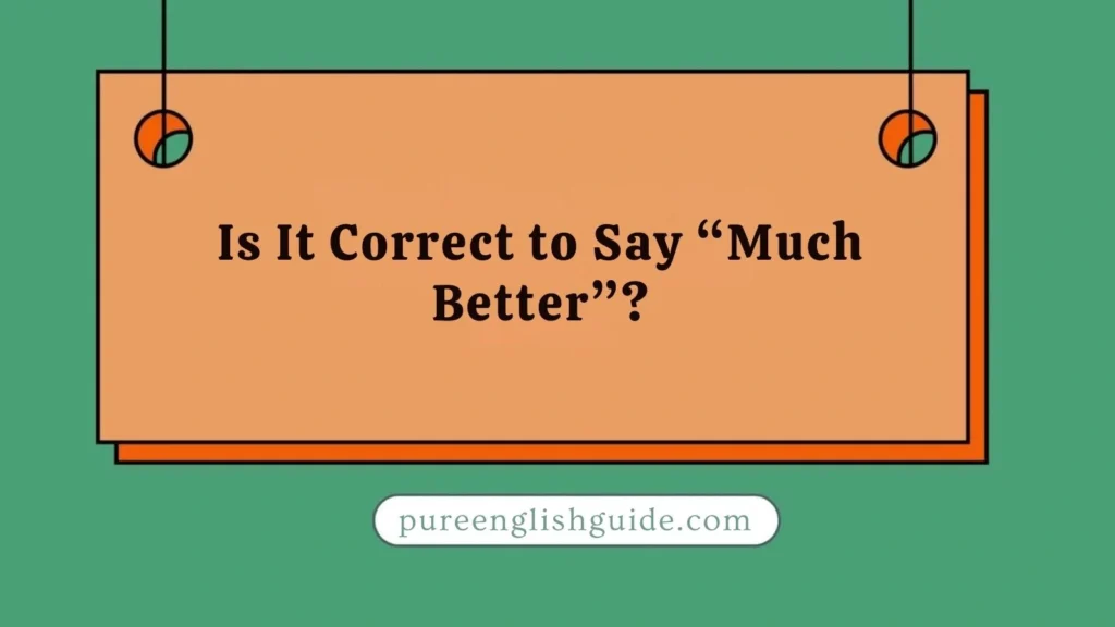 Is It Correct to Say “Much Better”?