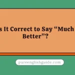 Is It Correct to Say “Much Better”?