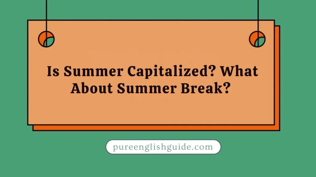 Is Summer Capitalized? What About Summer Break? 