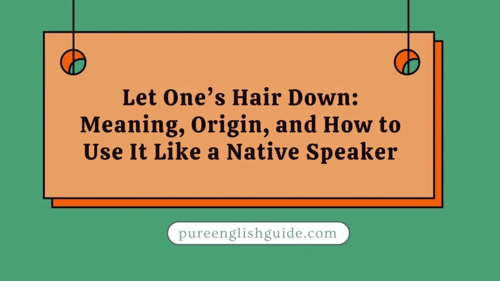 Let One’s Hair Down: Meaning
