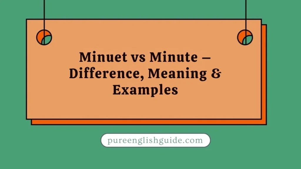 Minuet vs Minute – Difference, Meaning & Examples