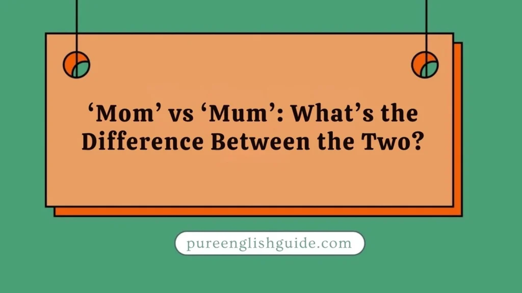 ‘Mom’ vs ‘Mum’