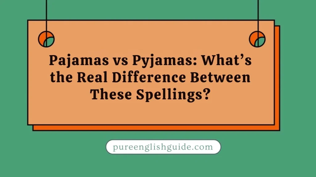 Pajamas vs Pyjamas