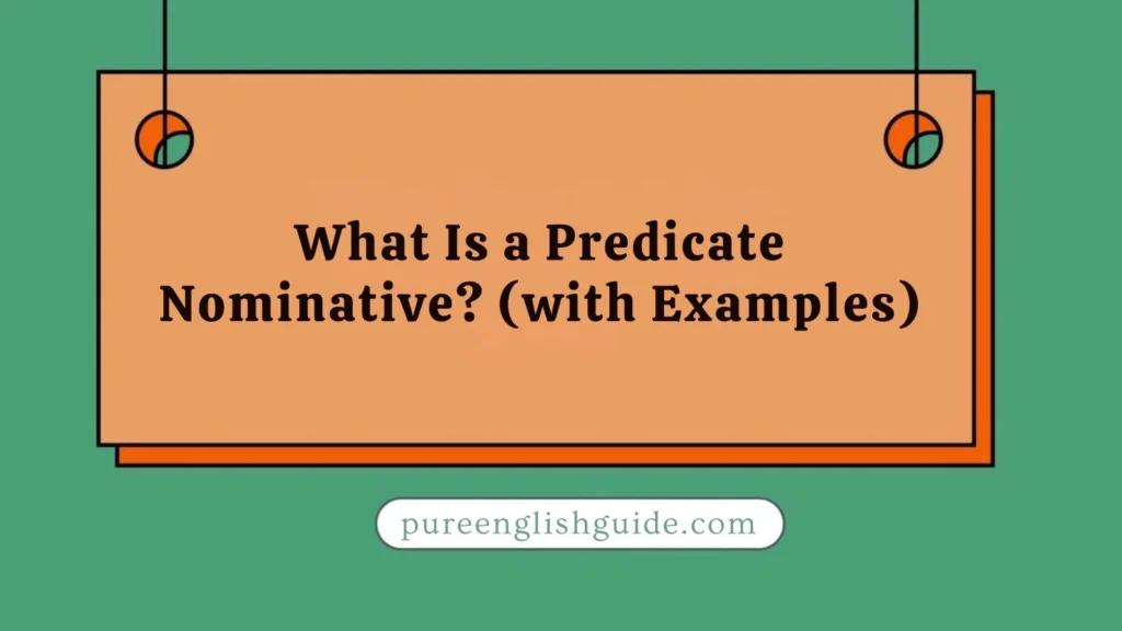 What Is a Predicate Nominative? (with Examples)