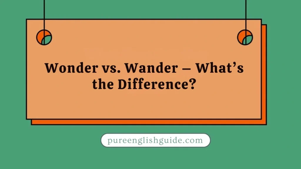Wonder vs. Wander – What’s the Difference?