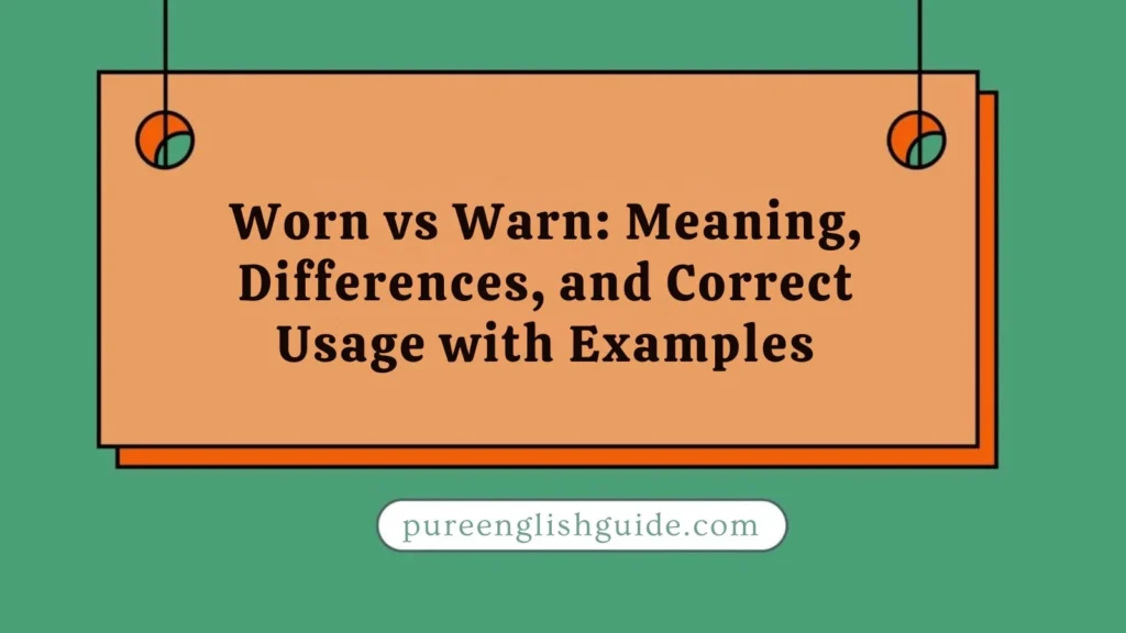 Worn vs Warn: Meaning, Differences, and Correct Usage with Examples