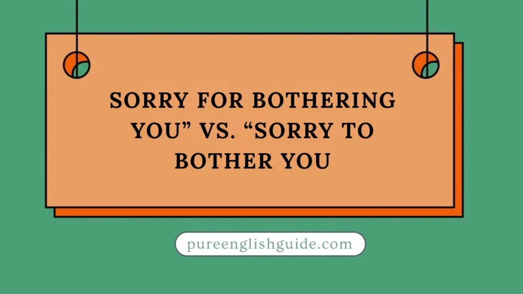 Sorry For Bothering You” vs. “Sorry To Bother You