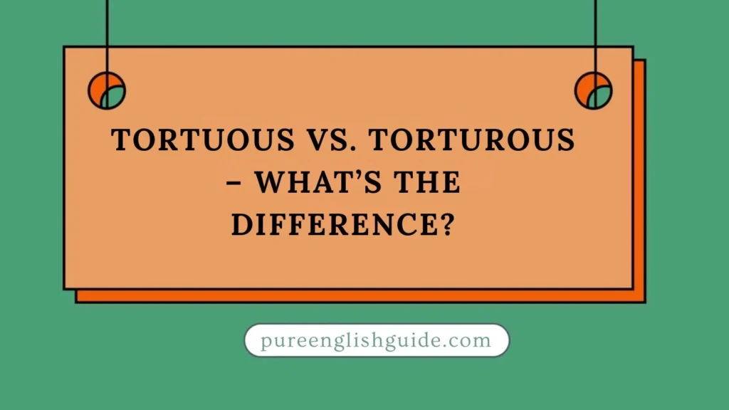 Tortuous vs. Torturous